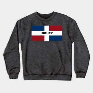 Higuey City in Dominican Republic Flag Crewneck Sweatshirt